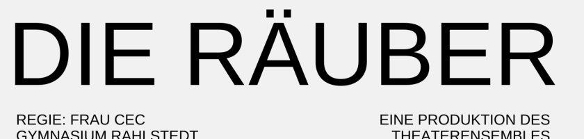 Text auf dem Bild: "DIE RÄUBER" in großer Schrift. Darunter steht: "REGIE: FRAU CEC GYMNASIUM RAHLSTEDT" und "EINE PRODUKTION DES THEATERENSEMBLES."