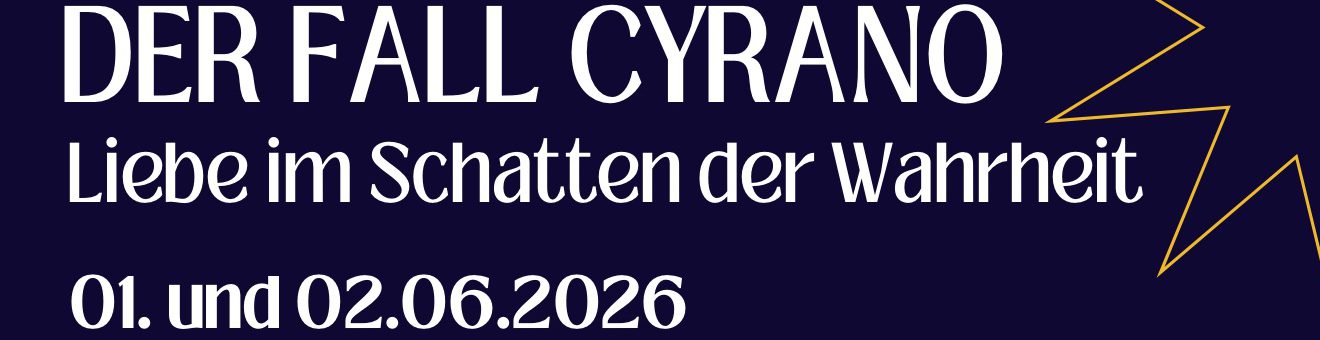 Text auf einem dunkelblauen Hintergrund: "DER FALL CYRANO - Liebe im Schatten der Wahrheit - 01. und 02.06.2026".