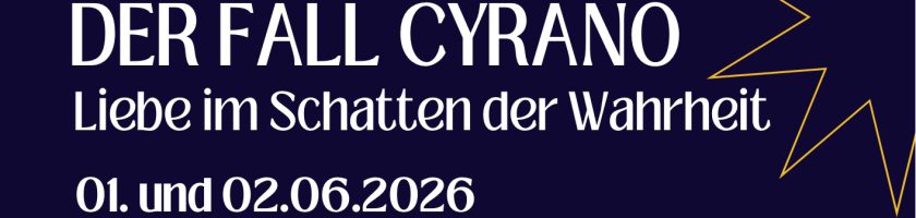 Text auf einem dunkelblauen Hintergrund: "DER FALL CYRANO - Liebe im Schatten der Wahrheit - 01. und 02.06.2026".